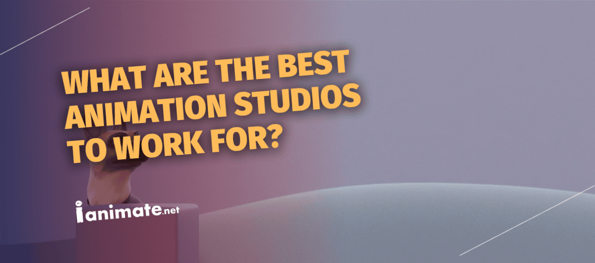 Best Animation Studios to Work For: 2026 Guide
